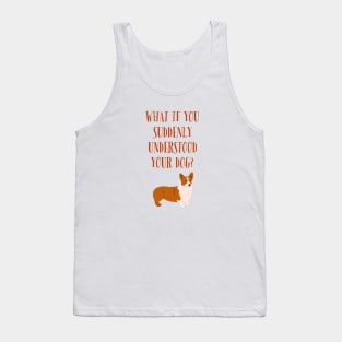 What if you suddenly understood your dog? Tank Top